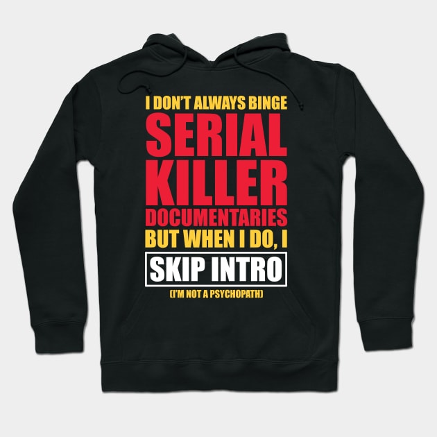 Serial Killer Documentary Binge Watcher Skip Intro Hoodie by Huhnerdieb Apparel